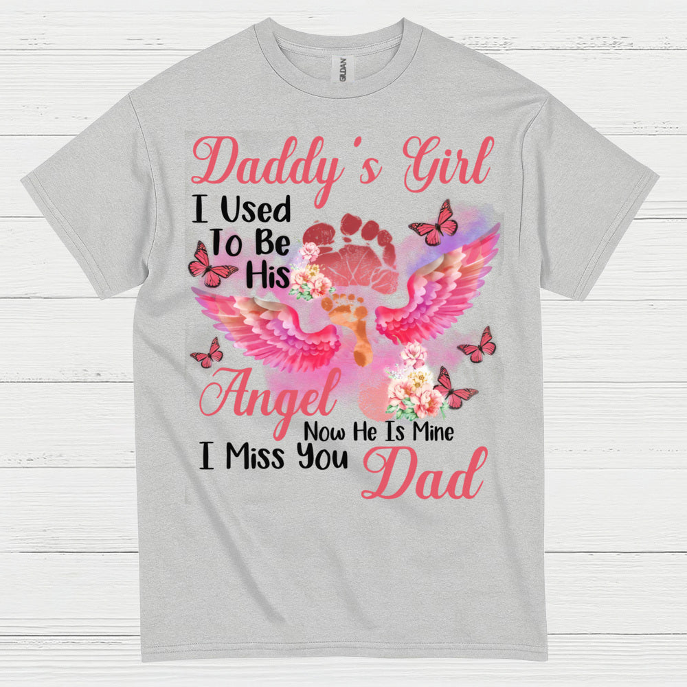 Daddy’s Girl I Used To Be His Angel Now He Is Mine I Miss You Dad T Shirt
