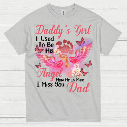 Daddy’s Girl I Used To Be His Angel Now He Is Mine I Miss You Dad T Shirt