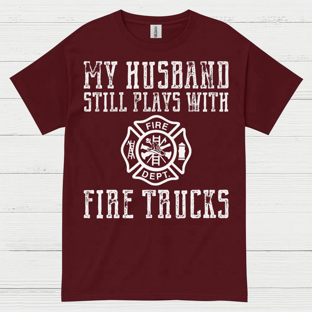 My Husband Still Plays With Fire Trucks T Shirt