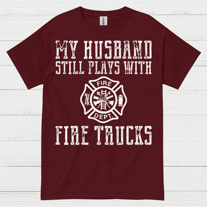 My Husband Still Plays With Fire Trucks T Shirt