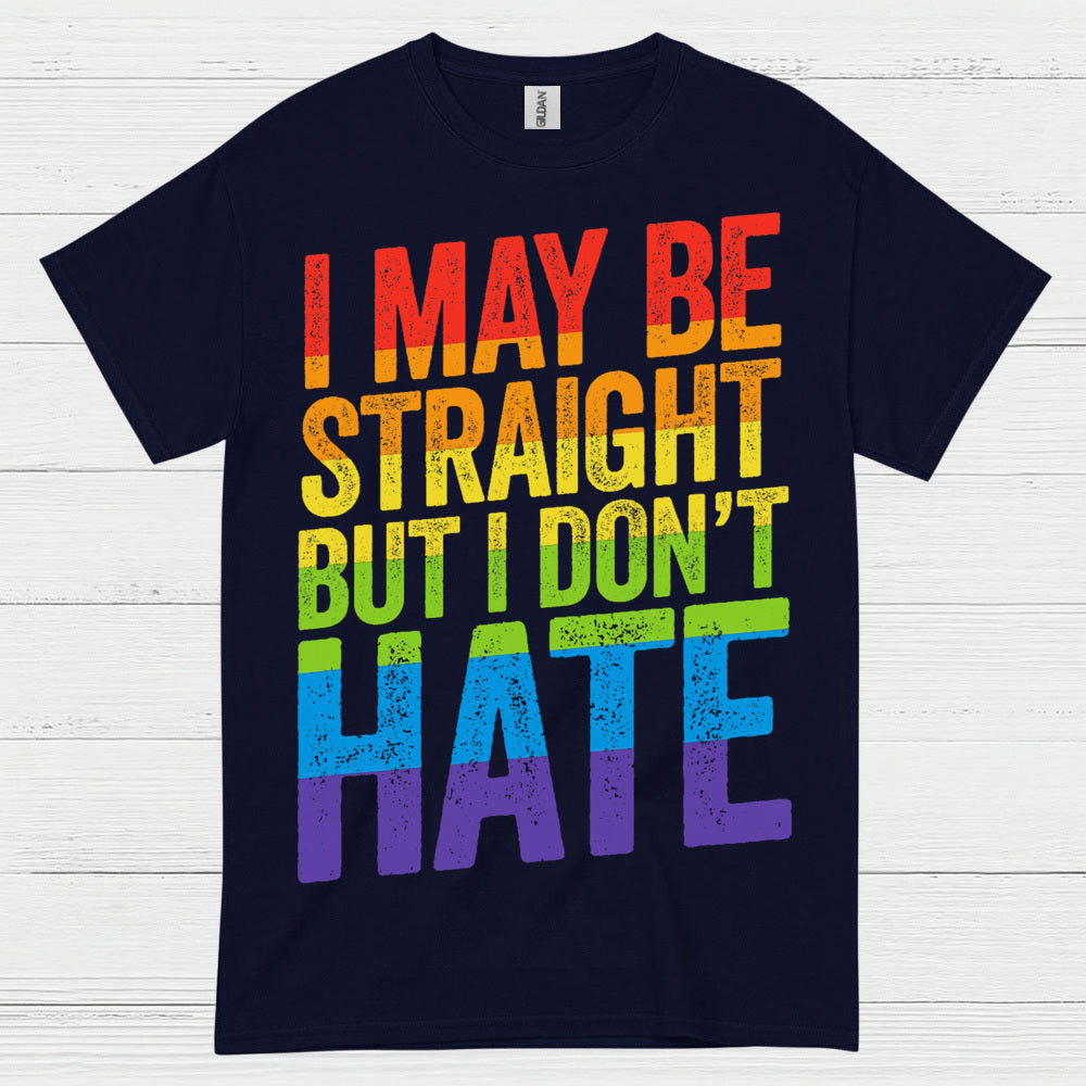 I May Be Straight But I Dont Hate T Shirt