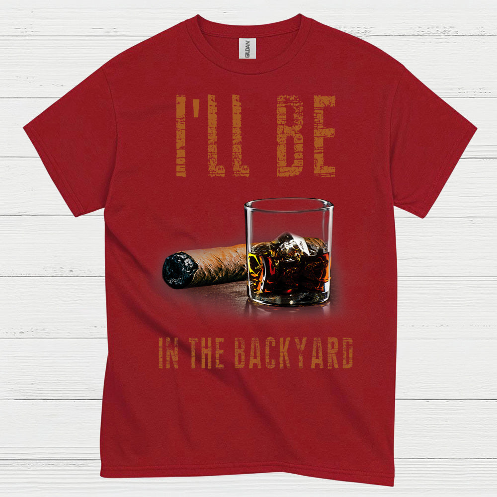 I’ll Be In The Backyard Funny Drinking T Shirt
