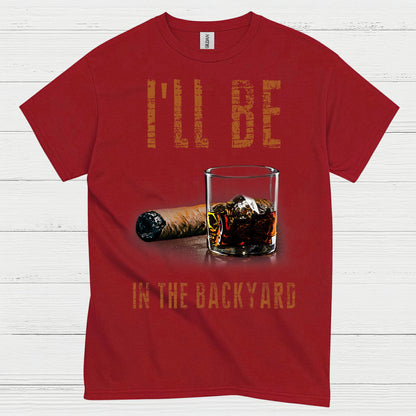 I’ll Be In The Backyard Funny Drinking T Shirt