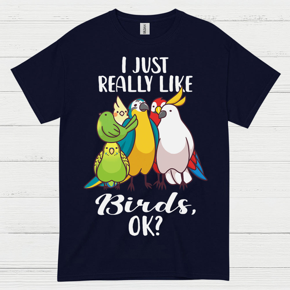 I Just Really Like Birds T Shirt
