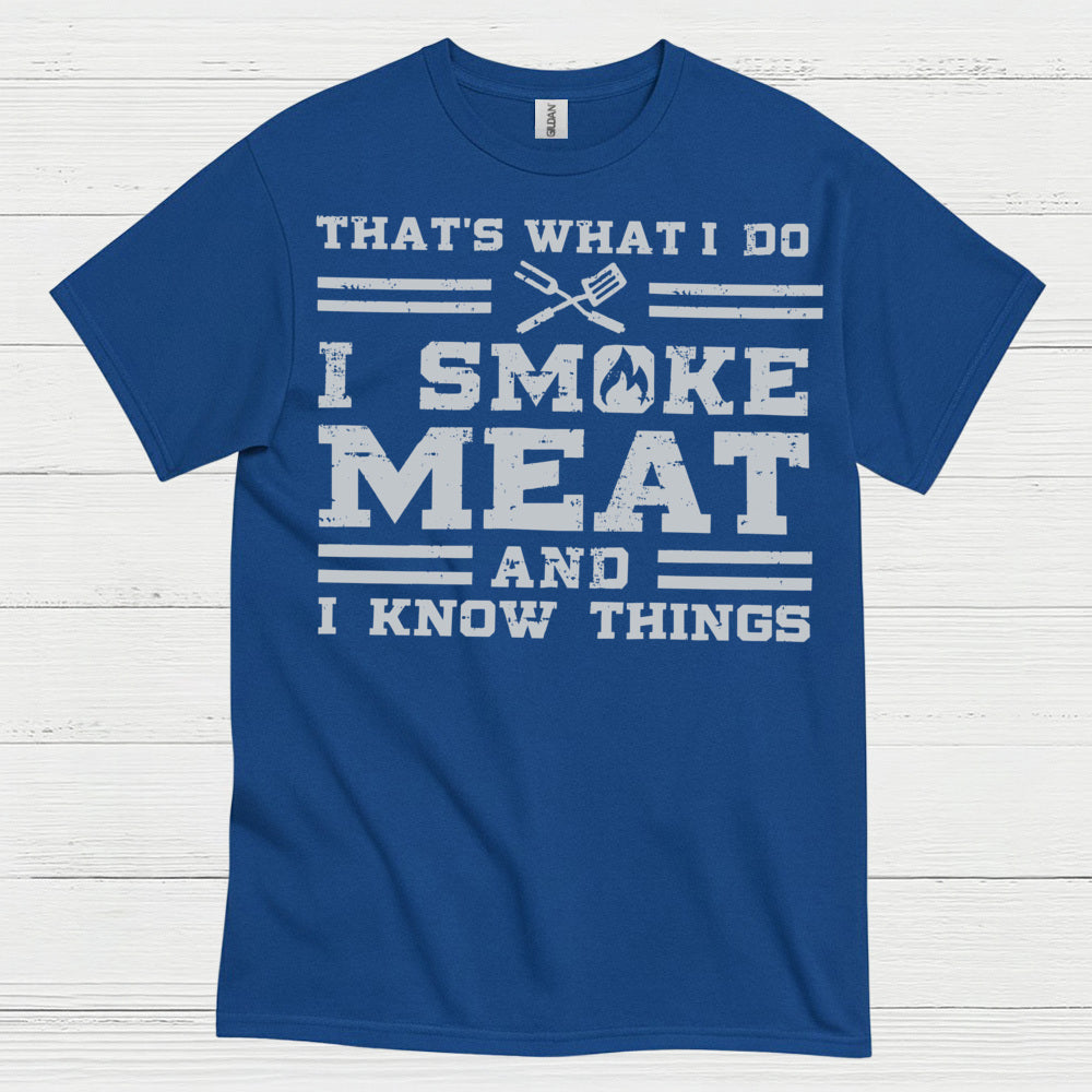 I Smoke Meat And I Know Things T Shirt
