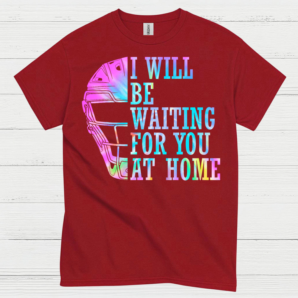 I Will Be Waiting For You At Home Softball T Shirt