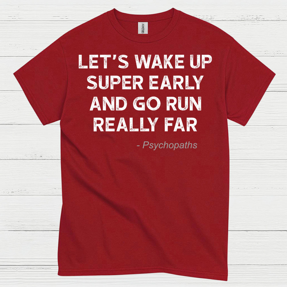 Let’s Wake Up Super Early And Go Run Quote T Shirt