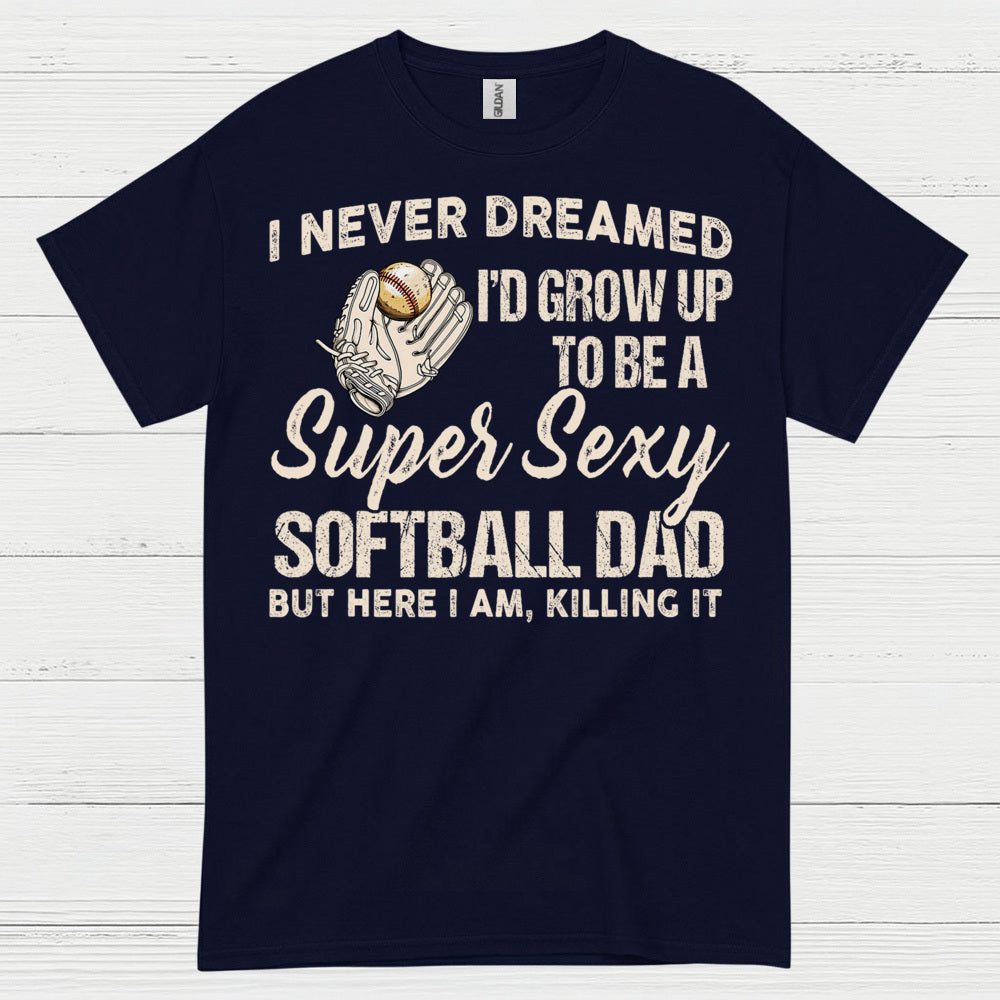 Super Sexy Softball Dad T Shirt