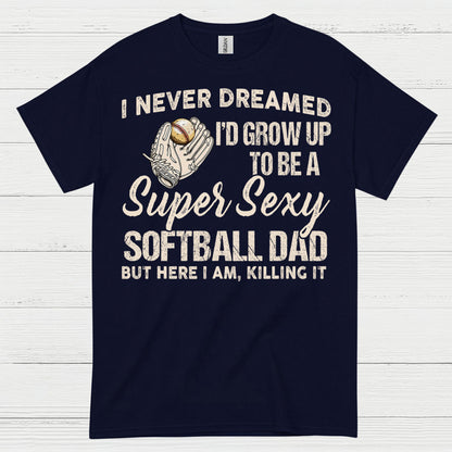 Super Sexy Softball Dad T Shirt