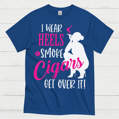 I Wear Heels And Smoke Cigars T Shirt