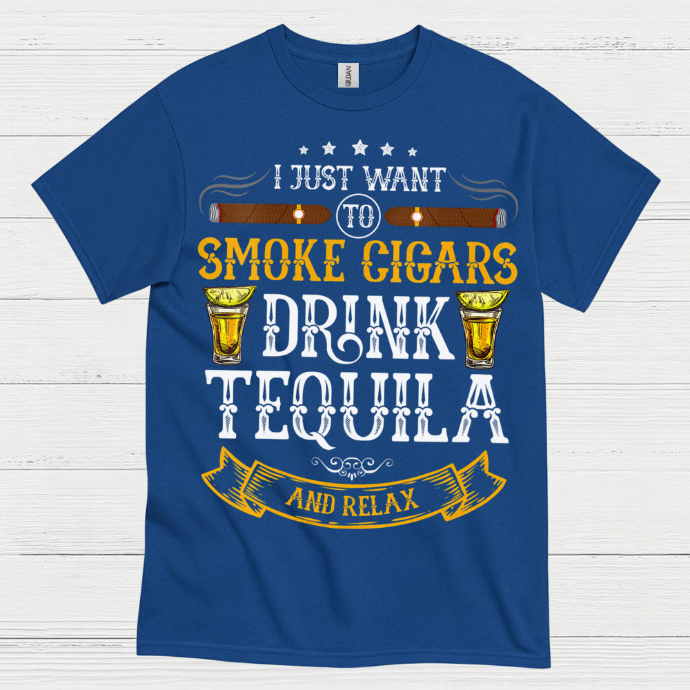 I Just Want To Smoke Cigars Drink Tequila T Shirt