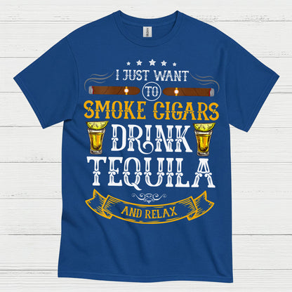 I Just Want To Smoke Cigars Drink Tequila T Shirt