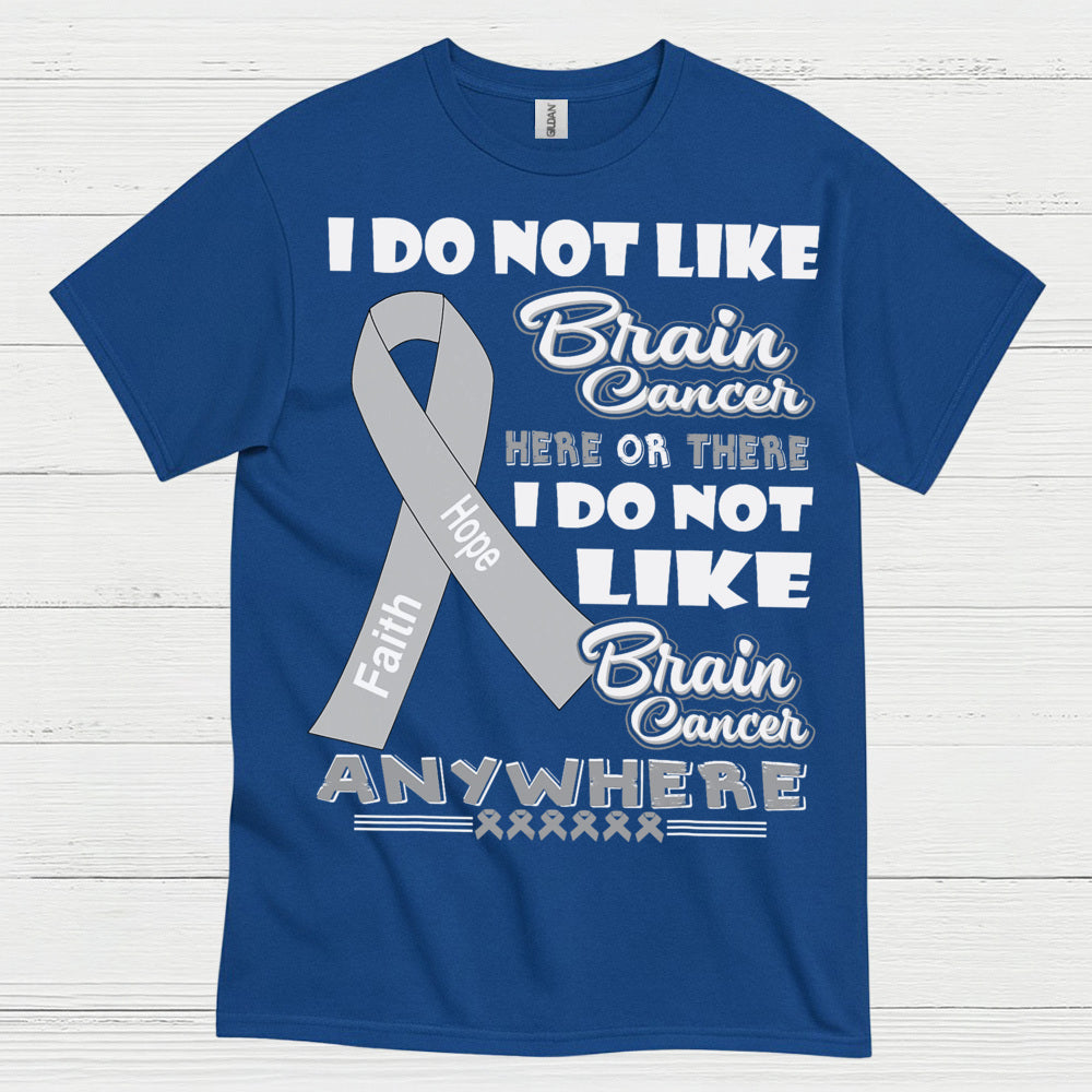 I Do Not Like Brain Cancer Anywhere T Shirt