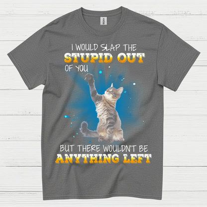 Slap The Stupid Cat Humor T Shirt