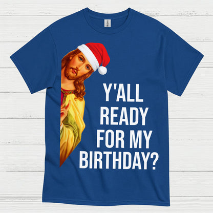 Yall Ready For My Birthday Jesus Christmas T Shirt