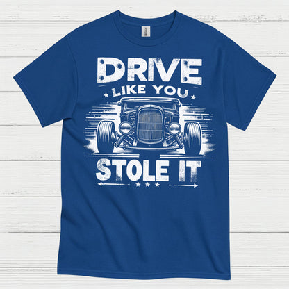Drive Like You Stole It T Shirt