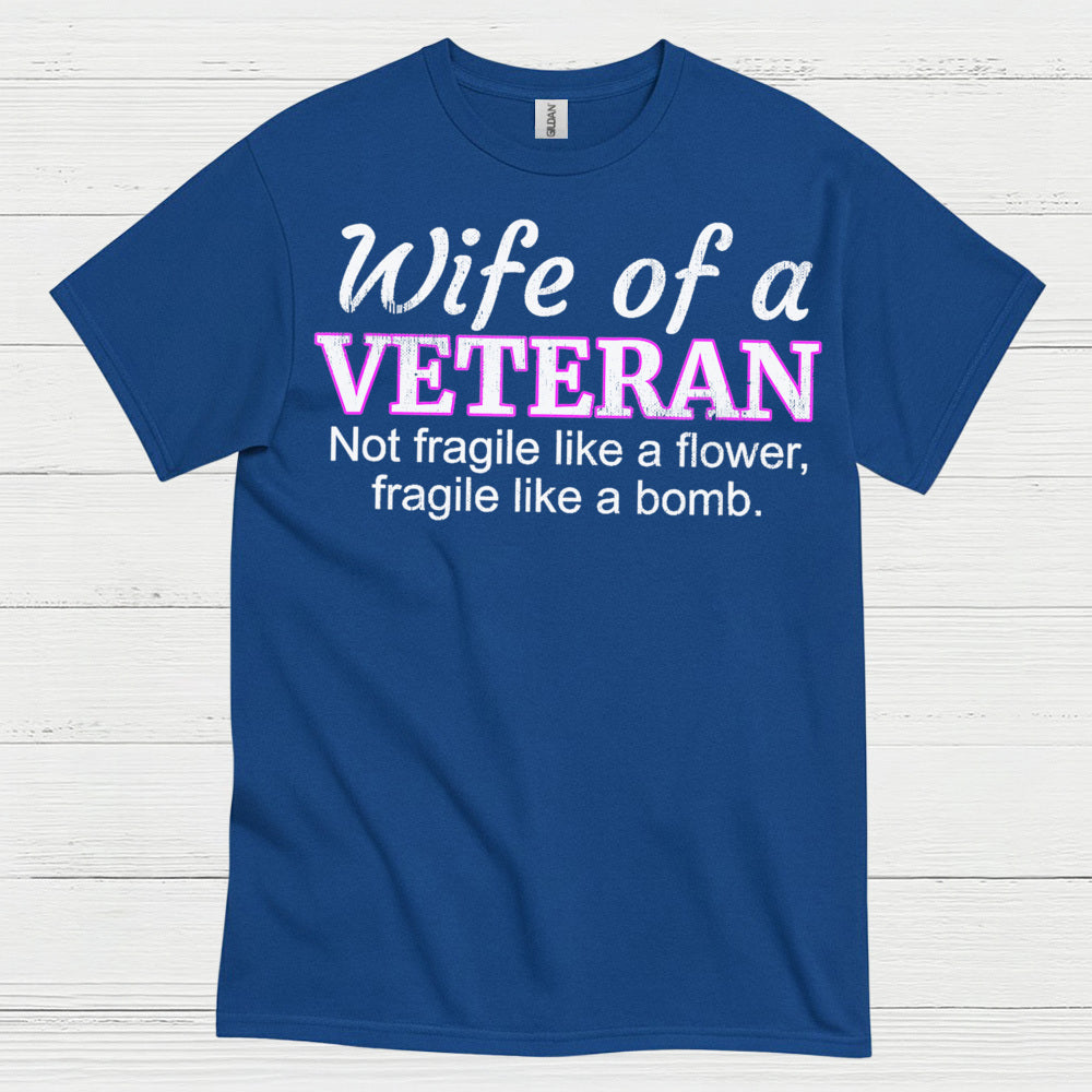 Wife Of A Veteran Not Fragile Like A Flower T-Shirt