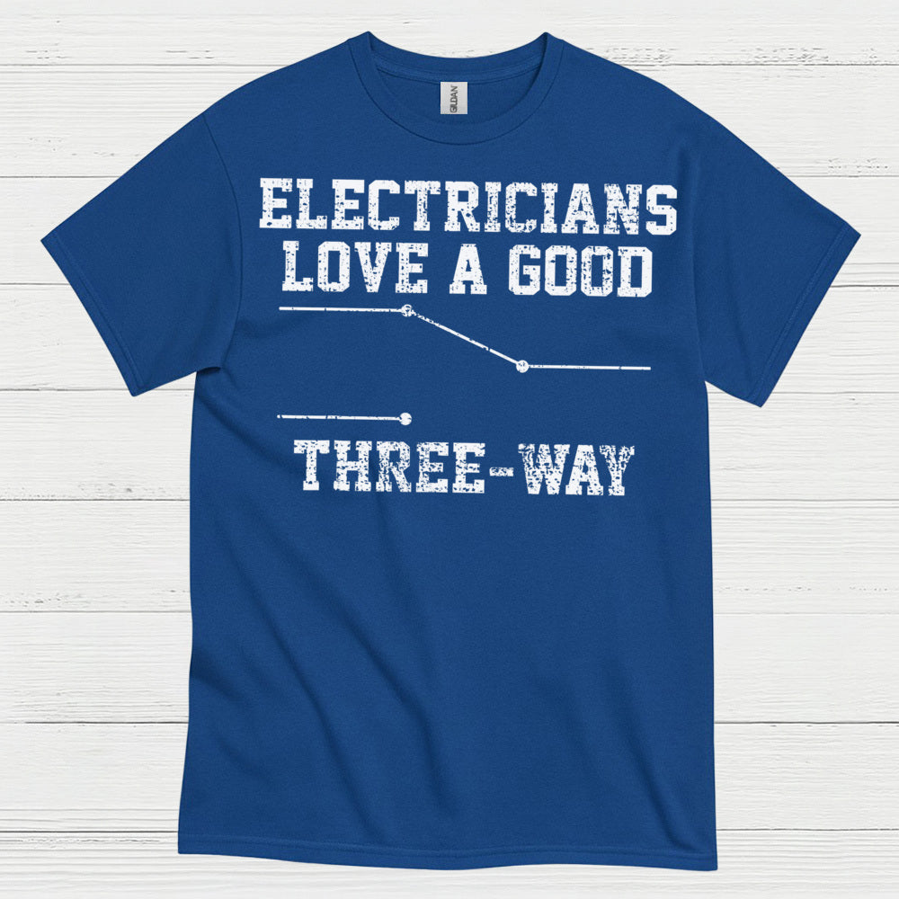 Electricians Love A Good Three Way T Shirt