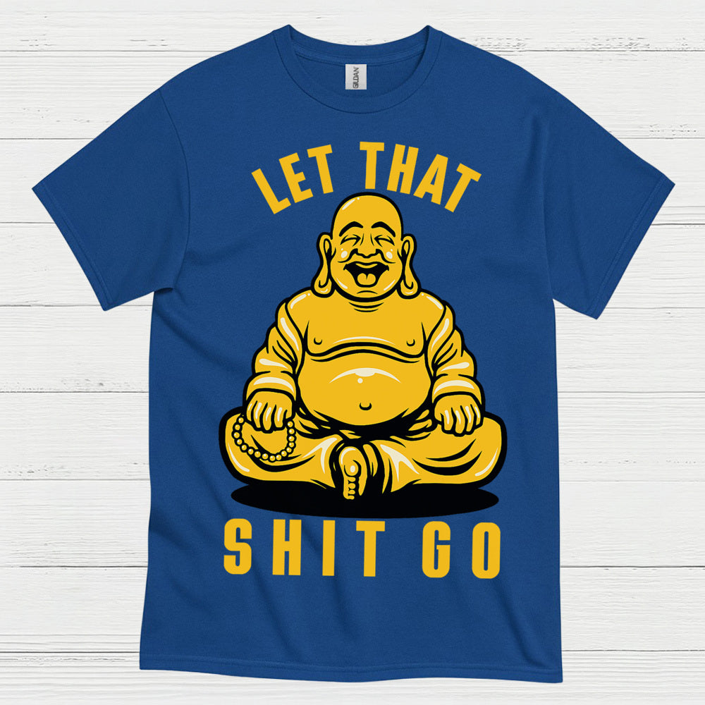Let That Shit Go Funny Buddha T Shirt