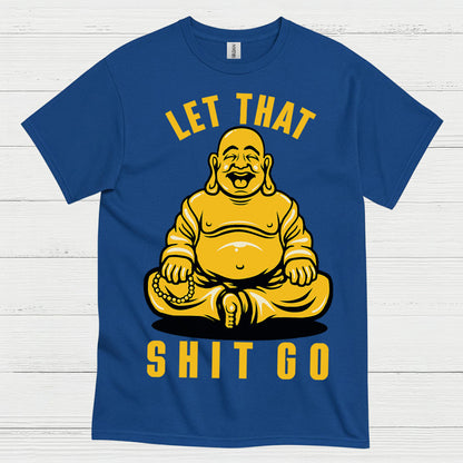 Let That Shit Go Funny Buddha T Shirt