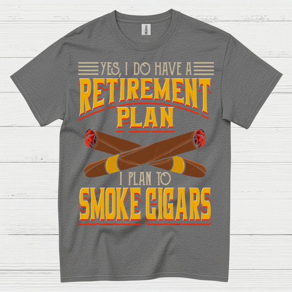 Yes I Do Have A Retirement Plan Smoke Cigars T Shirt