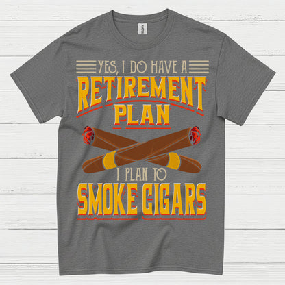 Yes I Do Have A Retirement Plan Smoke Cigars T Shirt