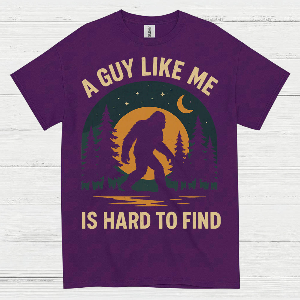 A Guy Like Me Is Hard To Find Bigfoot T Shirt