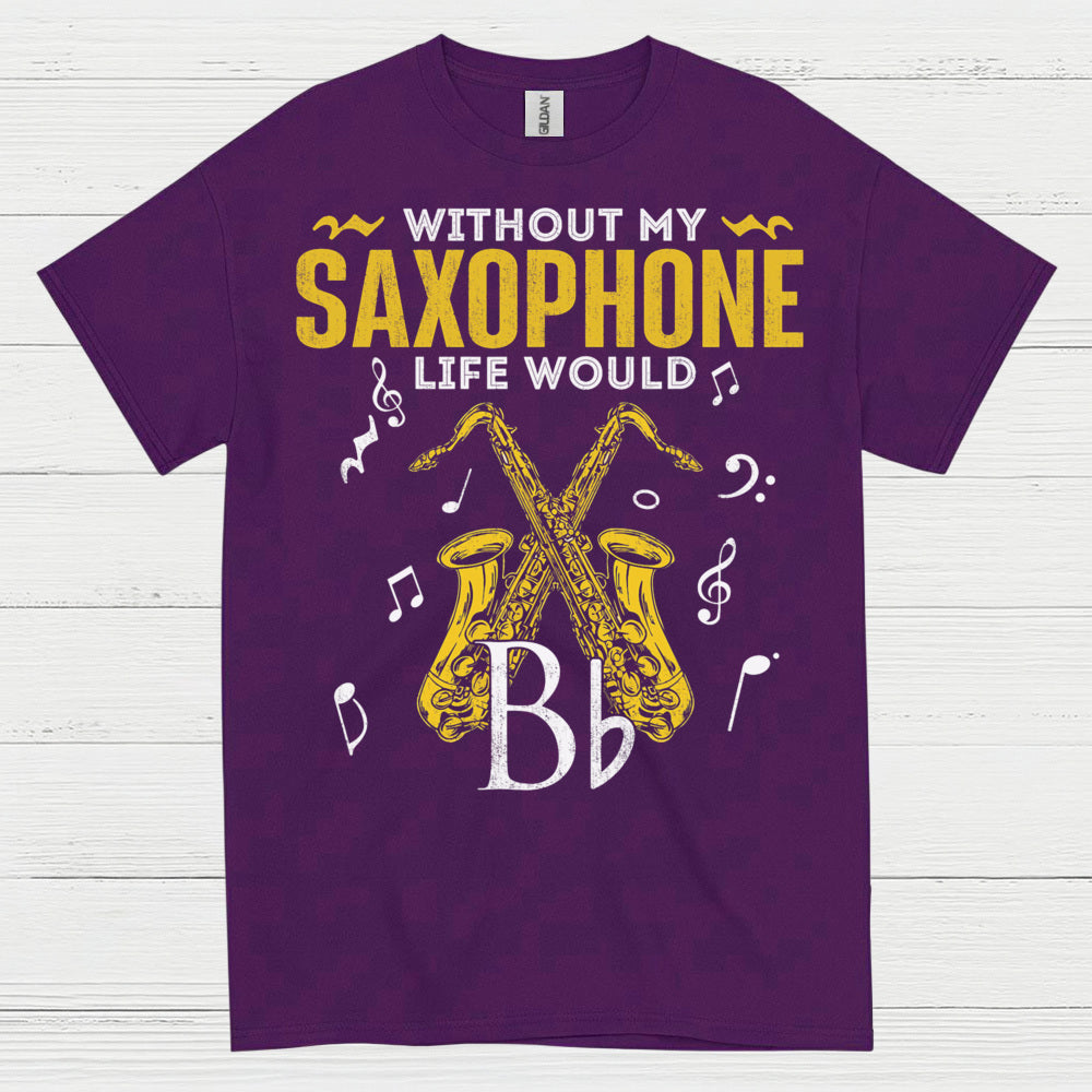Without My Saxophone Life Would B Flat T Shirt