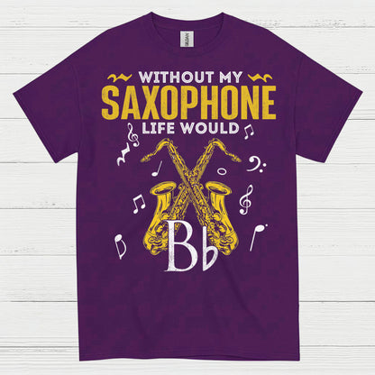 Without My Saxophone Life Would B Flat T Shirt