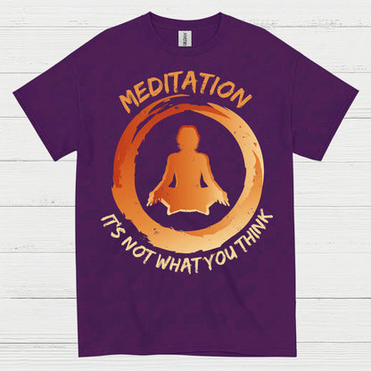 Meditation Is Not What You Think T Shirt
