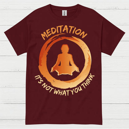 Meditation Is Not What You Think T Shirt