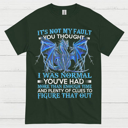 Not My Fault You Thought I Was Normal Dragon T Shirt
