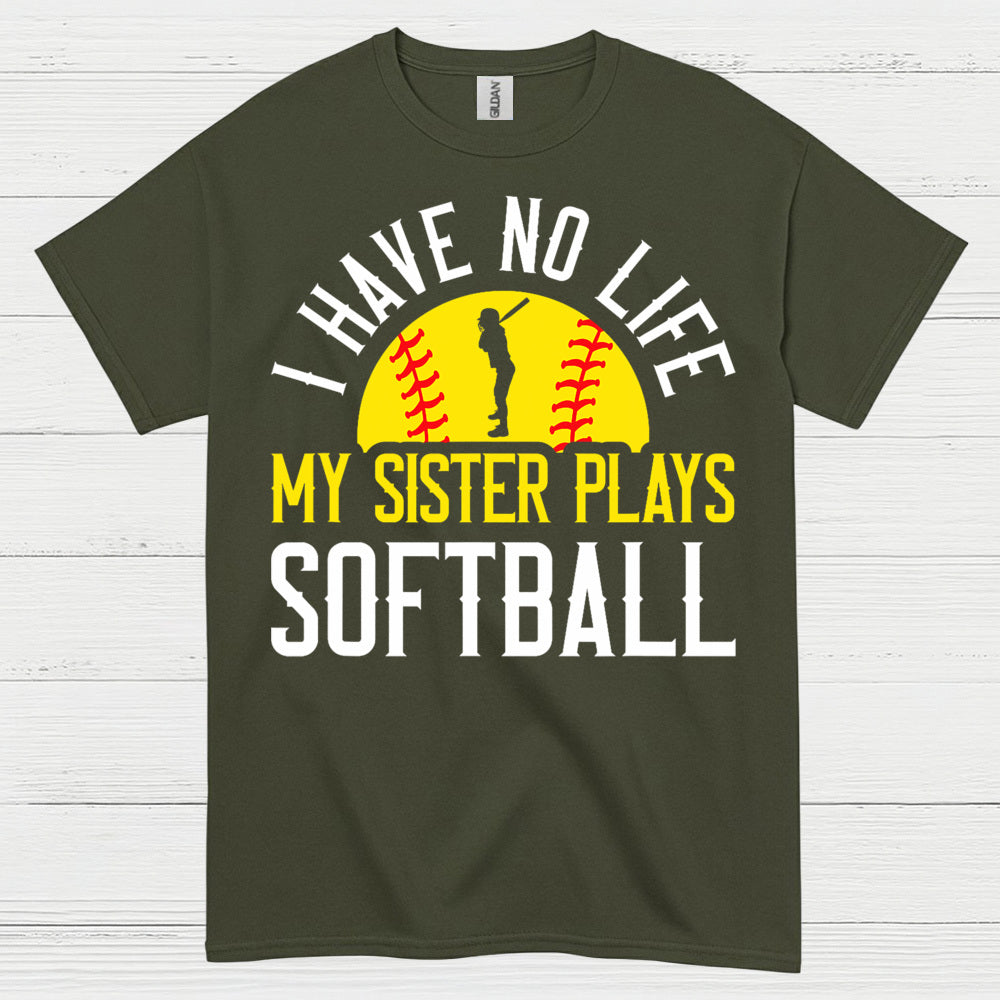 I Have No Life My Sister Plays Softball T Shirt