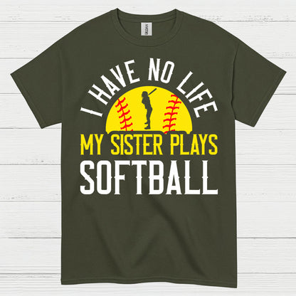 I Have No Life My Sister Plays Softball T Shirt