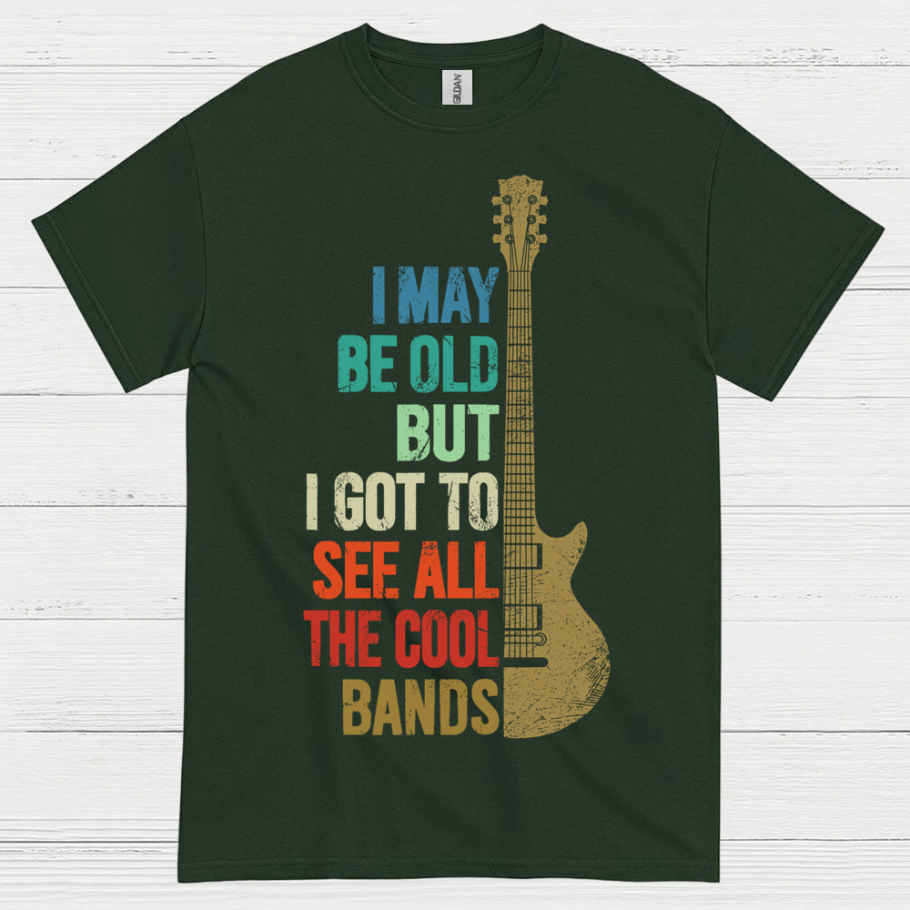 I May Be Old But I Got To See Cool Bands Quote T Shirt