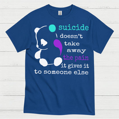 Suicide Doesnt Take Away Pain T Shirt