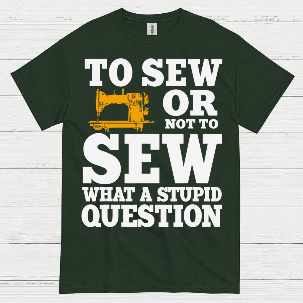 To Sew Or Not To Sew Humor T Shirt
