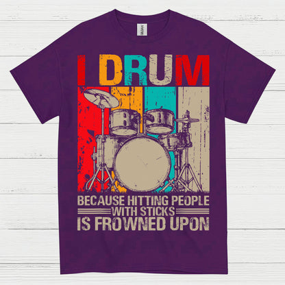 I Drum Because I Can’t Hit People T Shirt