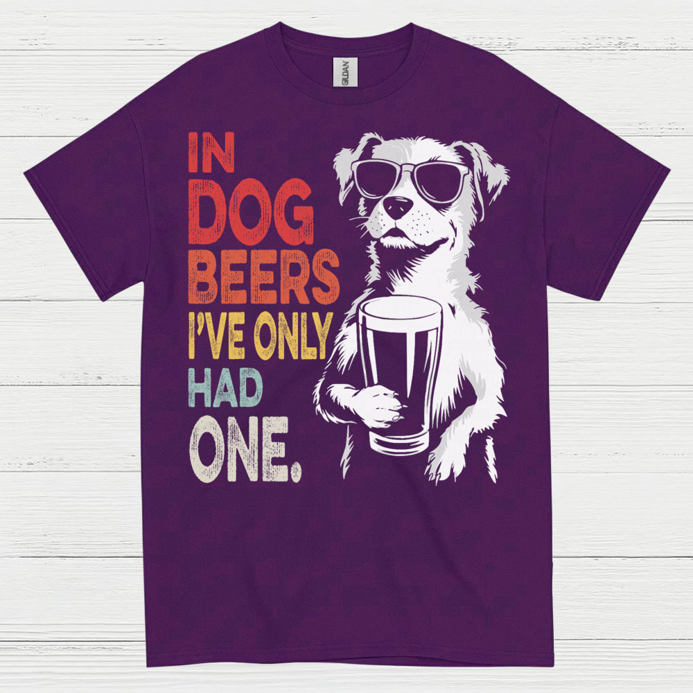 In Dog Beers I've Only Had One T Shirt