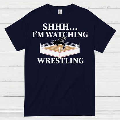 Shhh I’m Watching Wrestling T Shirt