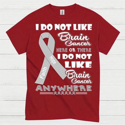 I Do Not Like Brain Cancer Anywhere T Shirt