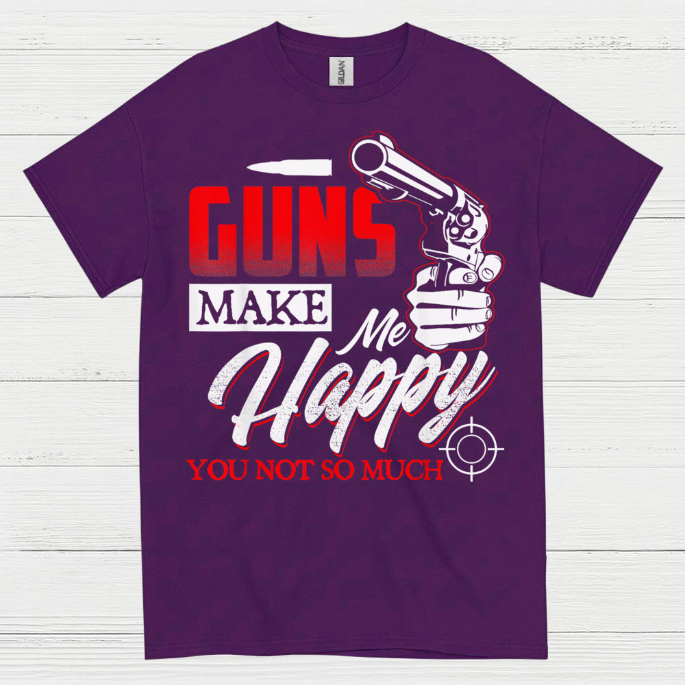 Guns Make Me Happy Funny Gun Lover T Shirt