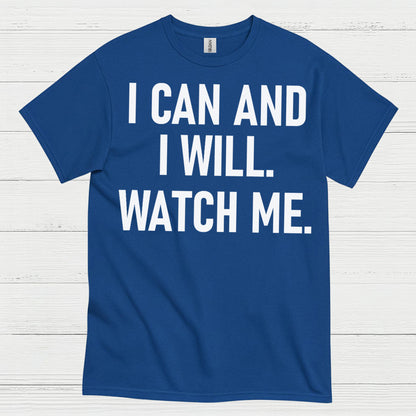 I Can And I Will Watch Me Quote T Shirt