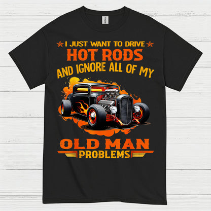 I Just Want To Drive Hot Rods T Shirt