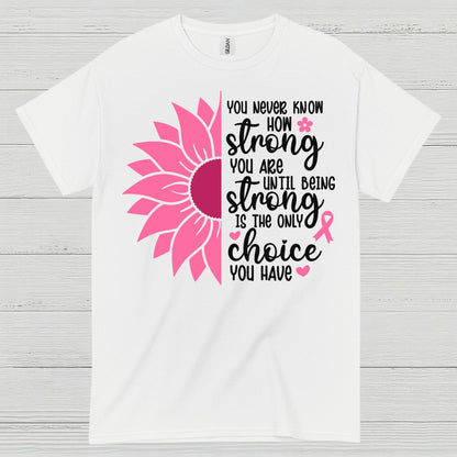 You Never Know How Strong You Are T Shirt