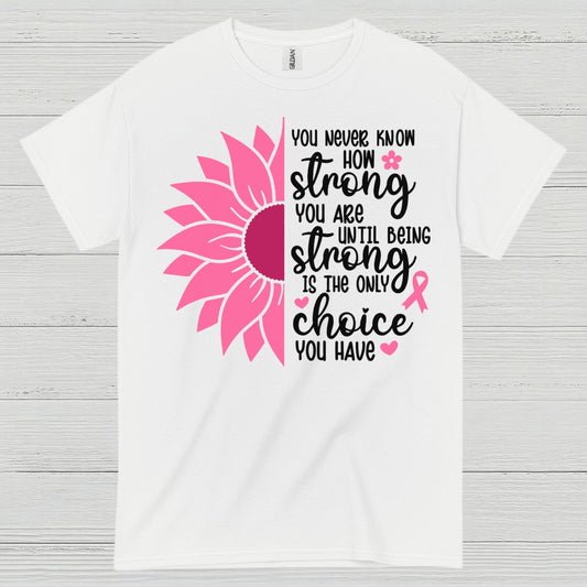 You Never Know How Strong You Are T Shirt