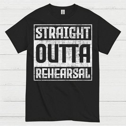 Straight Outta Rehearsal T Shirt