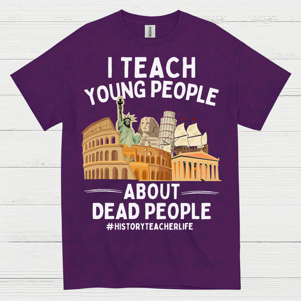 I Teach Young People About History T Shirt