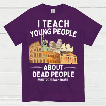 I Teach Young People About History T Shirt