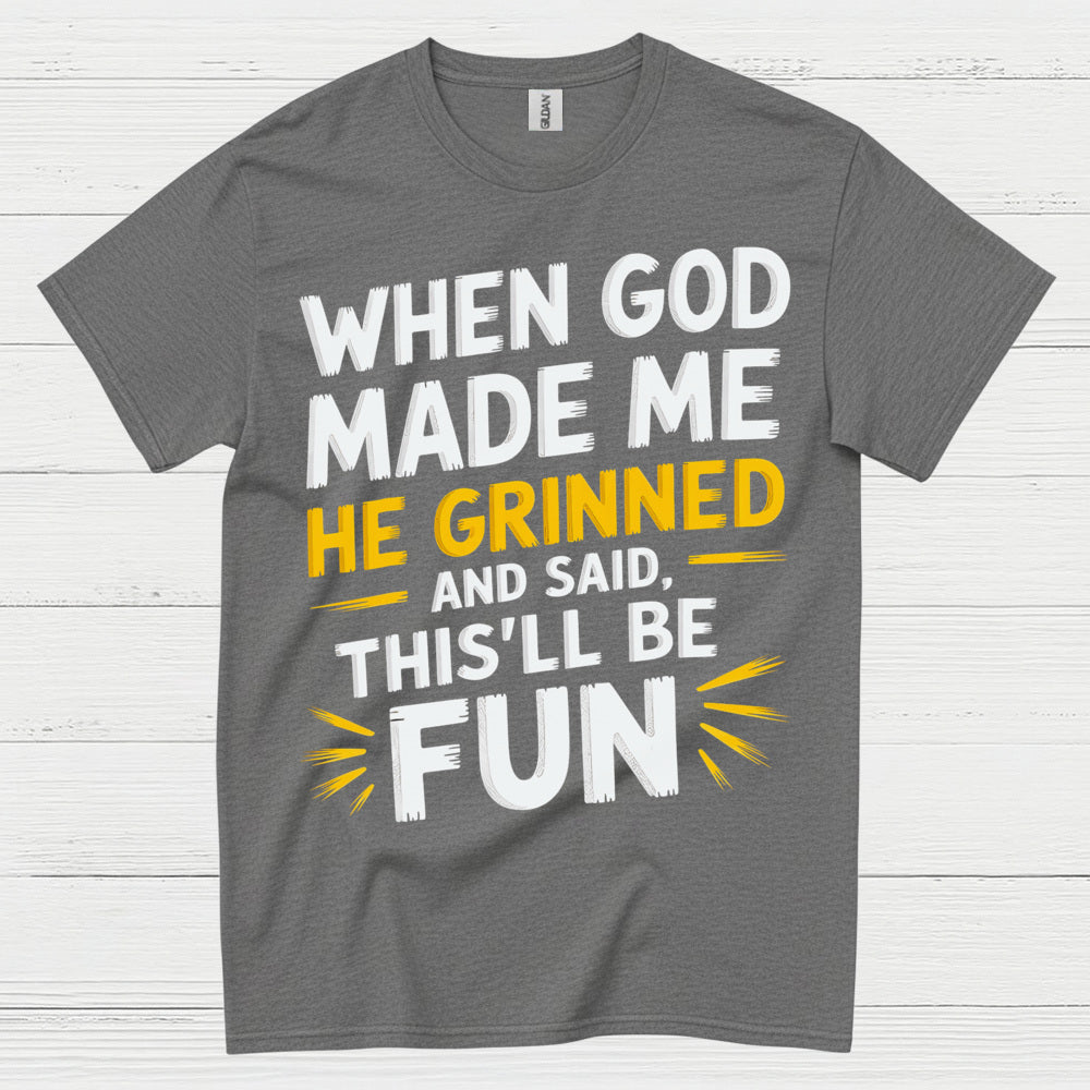 When God Made Me He Grinned Quote T Shirt